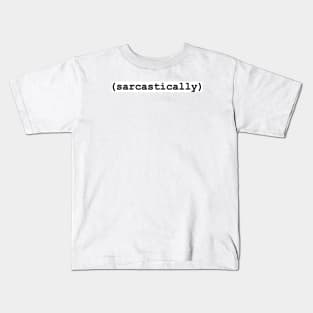 (sarcastically) Kids T-Shirt